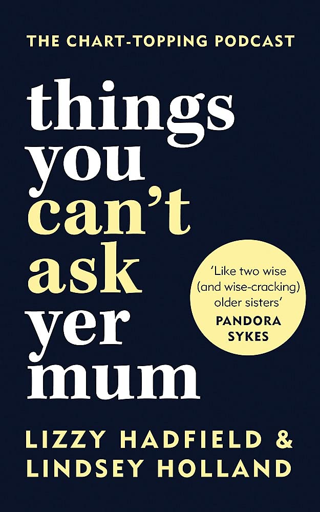 Book Review: Things You Can't Ask Yer Mum by Lizzie Hadfield and Lindsey  Holland – From Under the Duvet